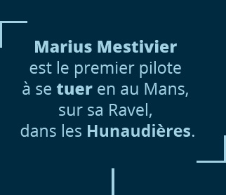 Marius Mestivier est le premier pilote à se tuer en course au Mans, dans sa Ravel, dans la ligne droite des Hunaudières.